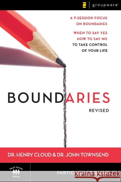 Boundaries Bible Study Participant's Guide---Revised: When to Say Yes, How to Say No to Take Control of Your Life Cloud, Henry 9780310278085 Zondervan