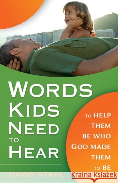 Words Kids Need to Hear: To Help Them Be Who God Made Them to Be Staal, David 9780310280989 Zondervan