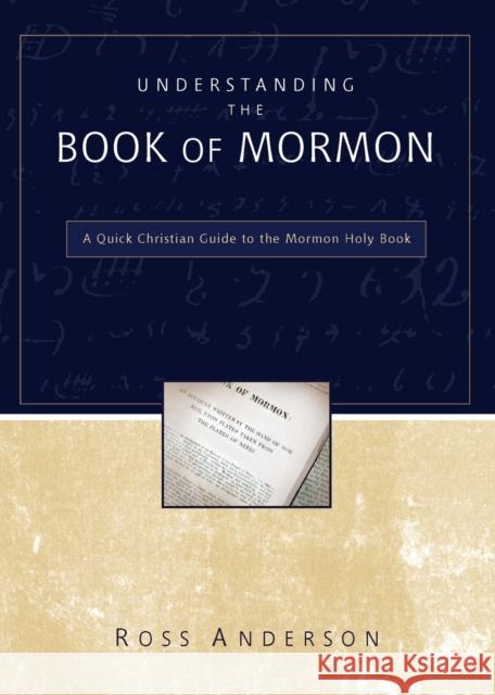 Understanding the Book of Mormon: A Quick Christian Guide to the Mormon Holy Book Anderson, Ross 9780310283218