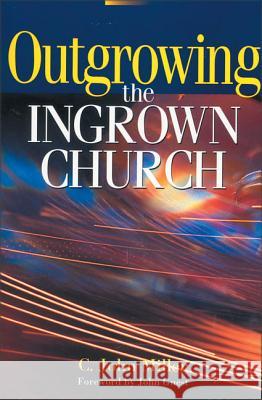 Outgrowing the Ingrown Church C. John, (Jack) Miller Zondervan Publishing 9780310284116 Zondervan