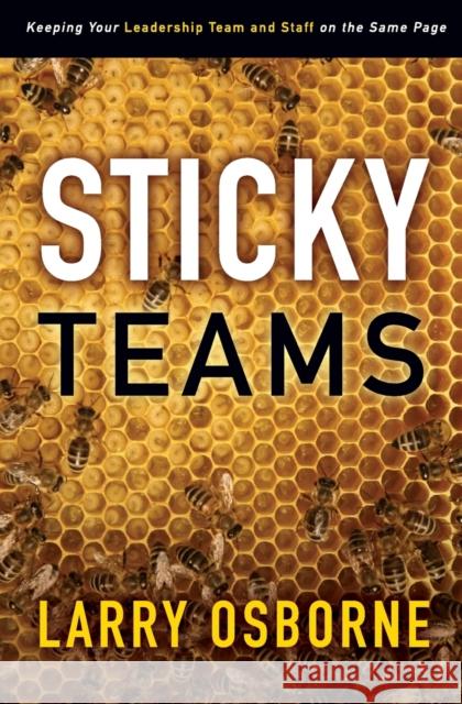 Sticky Teams: Keeping Your Leadership Team and Staff on the Same Page Osborne, Larry 9780310324645