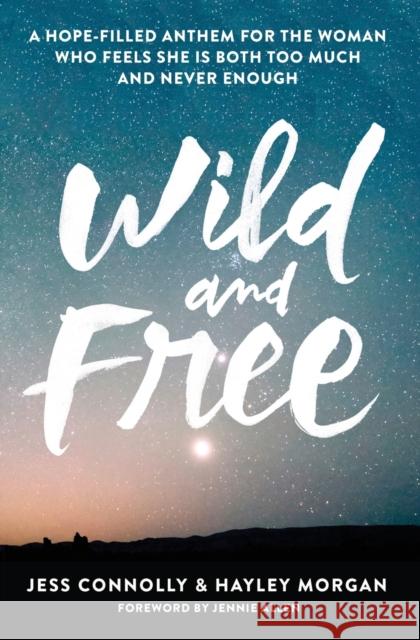 Wild and Free: A Hope-Filled Anthem for the Woman Who Feels She Is Both Too Much and Never Enough Zondervan Publishing 9780310345534