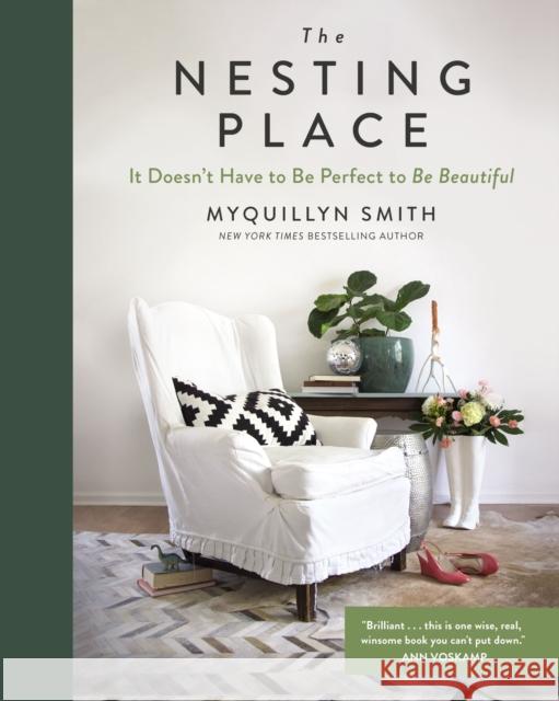The Nesting Place: It Doesn't Have to Be Perfect to Be Beautiful Myquillyn Smith 9780310360957