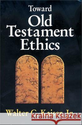 Toward Old Testament Ethics Walter C., Jr. JR. JR. Kaiser Walter C., Jr. JR. JR. Kaiser 9780310371113 Zondervan Publishing Company