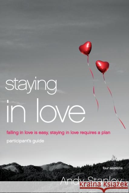 Staying in Love Bible Study Participant's Guide: Falling in Love Is Easy, Staying in Love Requires a Plan Stanley, Andy 9780310408611