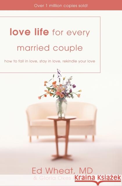 Love Life for Every Married Couple: How to Fall in Love, Stay in Love, Rekindle Your Love Wheat, Ed 9780310425113 Zondervan Publishing Company