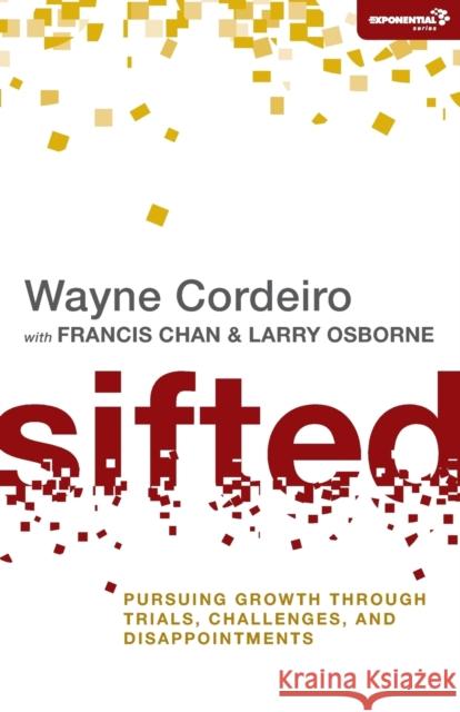 Sifted: Pursuing Growth through Trials, Challenges, and Disappointments Cordeiro, Wayne 9780310494478