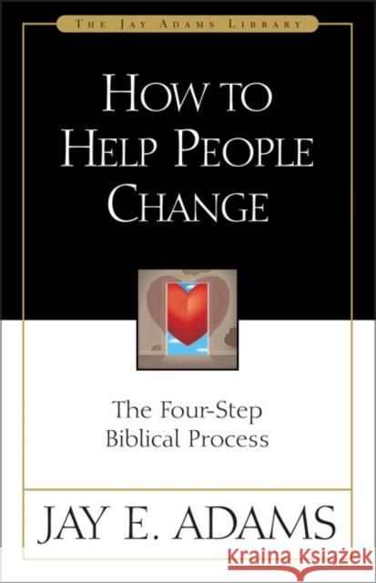 How to Help People Change: The Four-Step Biblical Process Adams, Jay E. 9780310511816 Zondervan Publishing Company