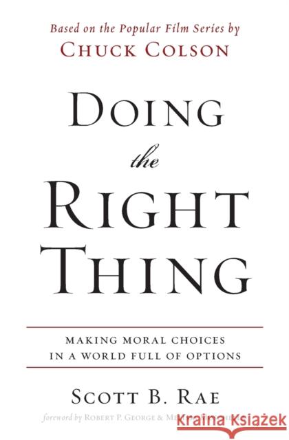 Doing the Right Thing: Making Moral Choices in a World Full of Options Scott Rae 9780310513995 Zondervan