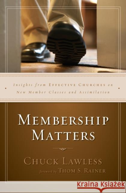 Membership Matters: Insights from Effective Churches on New Member Classes and Assimilation Chuck Lawless 9780310530893