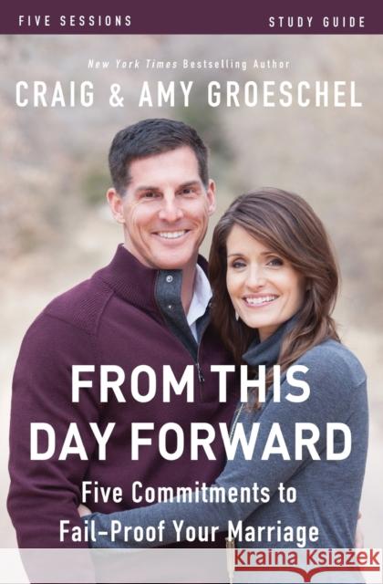 From This Day Forward Bible Study Guide: Five Commitments to Fail-Proof Your Marriage Groeschel, Craig 9780310697190