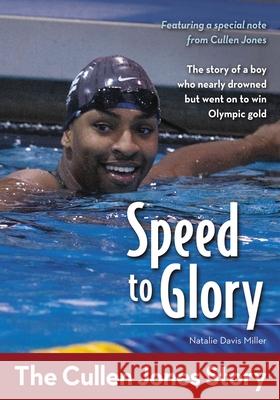 Speed to Glory: The Cullen Jones Story Miller, Natalie Davis 9780310726333 Zonderkidz