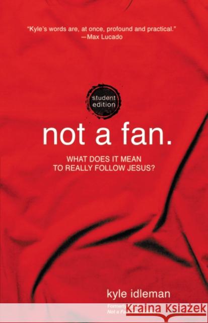 Not a Fan Student Edition: What Does It Mean to Really Follow Jesus? Idleman, Kyle 9780310746317
