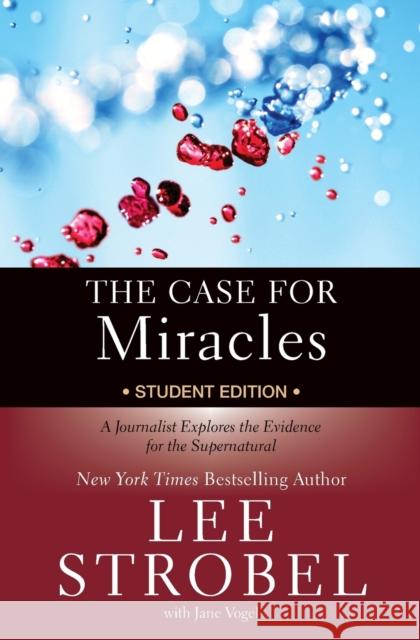 The Case for Miracles Student Edition: A Journalist Explores the Evidence for the Supernatural Lee Strobel Jane Vogel 9780310746362 Zondervan