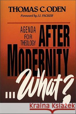 After Modernity . . . What?: Agenda for Theology Oden, Thomas C. 9780310753919 Zondervan Publishing Company