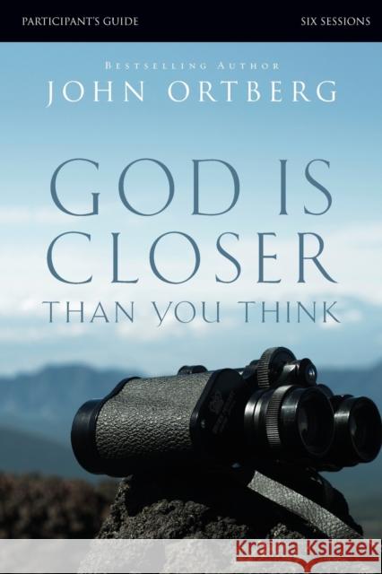 God Is Closer Than You Think Bible Study Participant's Guide Ortberg, John 9780310823391