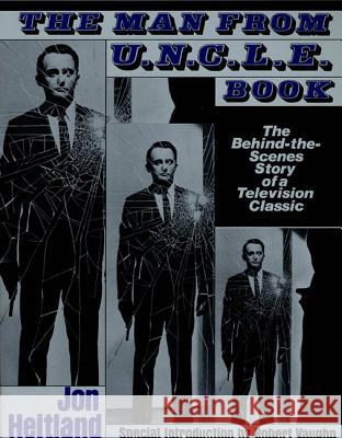 The Man from U.N.C.L.E. Book: The Behind-The-Scenes Story of a Television Classic Jon Heitland Robert Vaughn Robert Vaughan 9780312000523 St. Martin's Griffin
