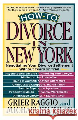How to Divorce in New York: Negotiating Your Divorce Settlement Without Tears or Trial Grier Raggio Michael Stutman 9780312092733 St. Martin's Griffin