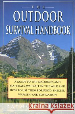 The Outdoor Survival Handbook: A Guide to the Resources & Material Available in the Wild & How to Use Them for Food, Shelter, Warmth, & Navigation Raymond Mears 9780312093594 St. Martin's Griffin
