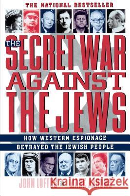The Secret War Against the Jews: How Western Espionage Betrayed the Jewish People Loftus, John 9780312156480