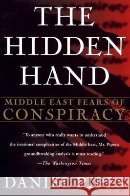 The Hidden Hand: Middle East Fears of Conspiracy Daniel Pipes 9780312176884 Palgrave MacMillan