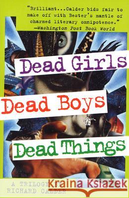 Dead Girls, Dead Boys, Dead Things Richard Calder 9780312180782 St. Martin's Press