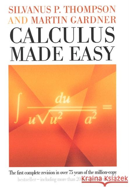 Calculus Made Easy Silvanus P. Thompson Martin Gardner Martin Gardner 9780312185480 St. Martin's Press