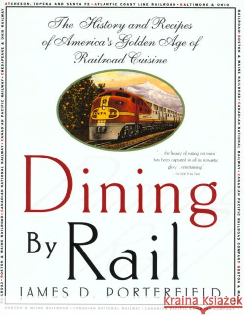 Dining by Rail: The History and Recipes of America's Golden Age of Railroad Cuisine James D. Porterfield 9780312187118 St. Martin's Griffin