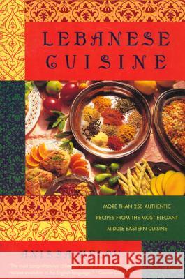 Lebanese Cuisine: More Than 250 Authentic Recipes from the Most Elegant Middle Eastern Cuisine Anissa Helou 9780312187354 St. Martin's Griffin