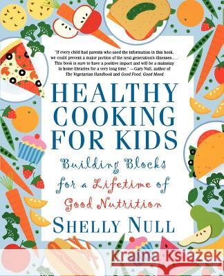 Healthy Cooking for Kids: Building Blocks for a Lifetime of Good Nutrition Shelly Null Shelly Null Gary Null 9780312206390 St. Martin's Press