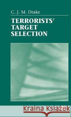Terrorists' Target Selection C. J. M. Drake David Drake Freud 9780312211974 Palgrave MacMillan