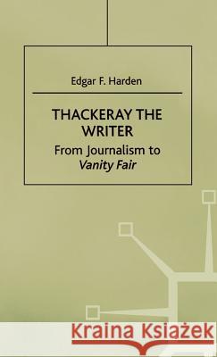 Thackeray the Writer: From Journalism to Vanity Fair Harden, E. 9780312212261 Palgrave MacMillan