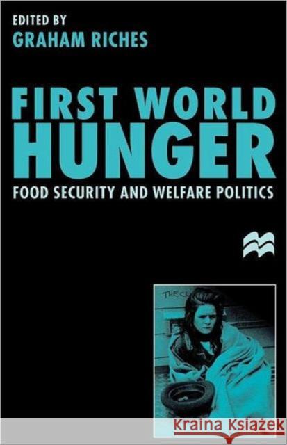 First World Hunger: Food Security and Welfare Politics Riches, Graham 9780312214159 Palgrave MacMillan