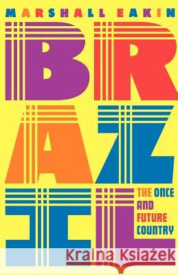 Brazil: The Once and Future Country Eakin, Marshall C. 9780312214456 Palgrave MacMillan