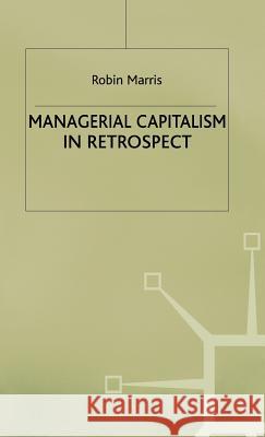 Managerial Capitalism in Retrospect Marris                                   Robin Marris 9780312215781 Palgrave MacMillan