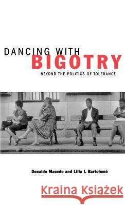 Dancing with Bigotry: Beyond the Politics of Tolerance Na, Na 9780312216085 St. Martin's Press