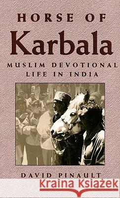 Horse of Karbala: Muslim Devotional Life in India Pinault, D. 9780312216375 Palgrave MacMillan