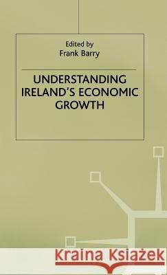Understanding Ireland's Economic Growth Frank Barry Frank Barry Frank Barry 9780312219710