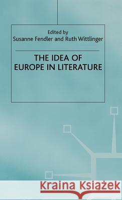 The Idea of Europe in Literature Fender                                   Ruth Wittlinger Susanne Fendler 9780312219857 Palgrave MacMillan
