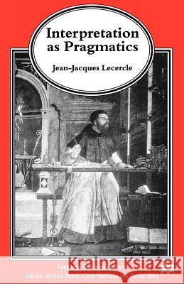 Interpretation as Pragmatics Jean-Jacques Lecercle 9780312221539 Palgrave MacMillan
