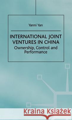 International Joint Ventures in China: Ownership, Control and Performance Yan, Y. 9780312223014 Palgrave MacMillan