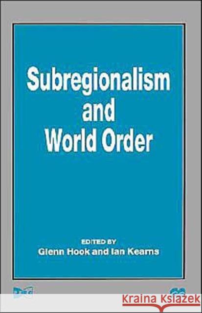 Subregionalism and World Order Glenn D. Hook Ian Kearns Glen Hook 9780312225681 Palgrave MacMillan