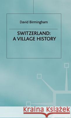 Switzerland: A Village History David Birmingham Birmingham 9780312230760