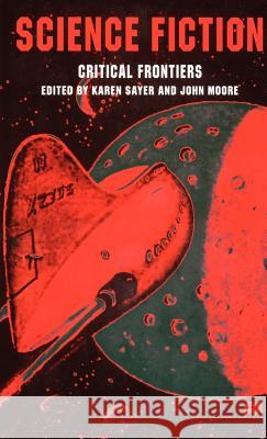 Science Fiction, Critical Frontiers Karen Sayer John Moore 9780312231125 Palgrave MacMillan