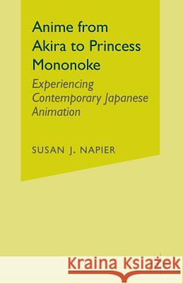 Anime from Akira to Princess Mononoke: Experiencing Contemporary Japanese Animation Napier, S. 9780312238636 Palgrave MacMillan