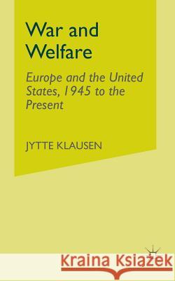 War and Welfare: Europe and the United States, 1945 to the Present Klausen, J. 9780312238834 Palgrave MacMillan