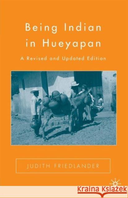 Being Indian in Hueyapan: A Revised and Updated Edition Friedlander, J. 9780312238995 0