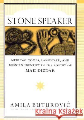 Stone Speaker: Medieval Tombs, Landscape, and Bosnian Identity in the Poetry of Mak Dizdar Buturovic, A. 9780312239466 Palgrave MacMillan