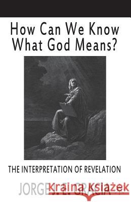 How Can We Know What God Means: The Interpretation of Revelation Gracia, J. 9780312240288 0