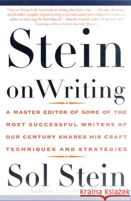 Stein on Writing: A Master Editor of Some of the Most Successful Writers of Our Century Shares His Craft Techniques and Strategies Sol Stein 9780312254216 St. Martin's Griffin